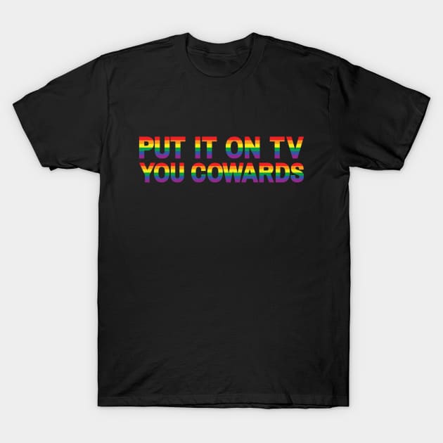 Put it on TV, You Cowards! T-Shirt by Women at Warp - A Star Trek Podcast